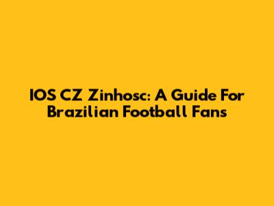 IOS CZ Zinhosc: A Guide For Brazilian Football Fans