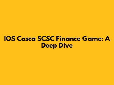 IOS Cosca SCSC Finance Game: A Deep Dive