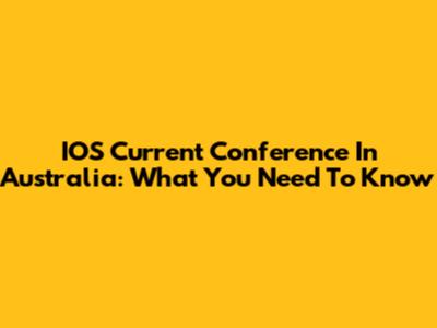 IOS Current Conference In Australia: What You Need To Know