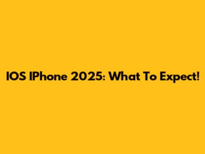 IOS IPhone 2025: What To Expect!