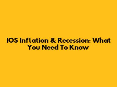 IOS Inflation & Recession: What You Need To Know