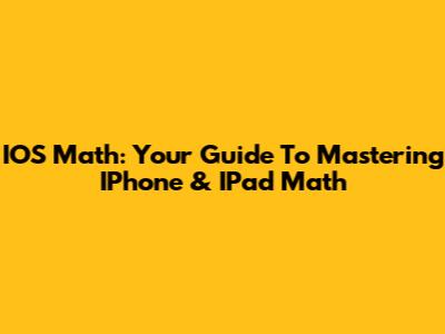 IOS Math: Your Guide To Mastering IPhone & IPad Math