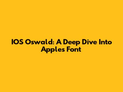 IOS Oswald: A Deep Dive Into Apple's Font