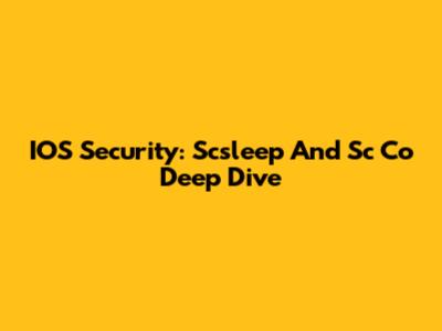 IOS Security: Scsleep And Sc Co Deep Dive