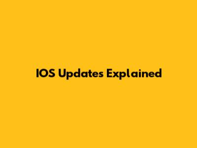 IOS Updates Explained