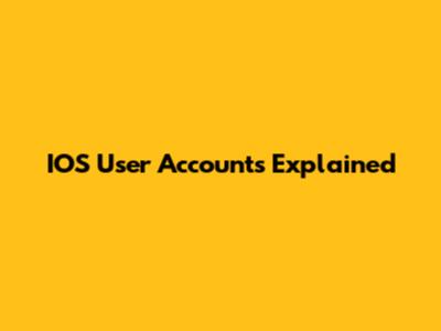 IOS User Accounts Explained