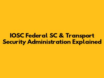 IOSC Federal SC & Transport Security Administration Explained