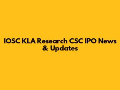 IOSC KLA Research CSC IPO News & Updates