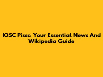 IOSC Pissc: Your Essential News And Wikipedia Guide