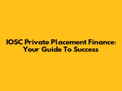IOSC Private Placement Finance: Your Guide To Success