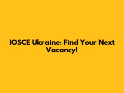 IOSCE Ukraine: Find Your Next Vacancy!