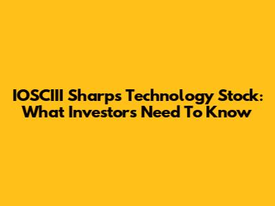 IOSCIII Sharps Technology Stock: What Investors Need To Know