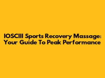 IOSCIII Sports Recovery Massage: Your Guide To Peak Performance