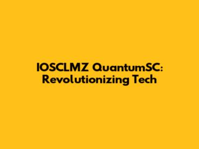 IOSCLMZ QuantumSC: Revolutionizing Tech