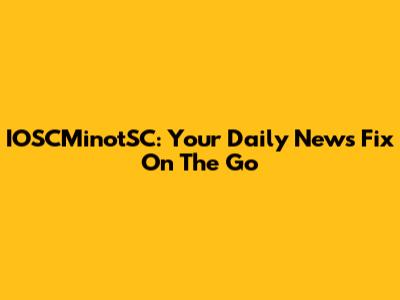 IOSCMinotSC: Your Daily News Fix On The Go