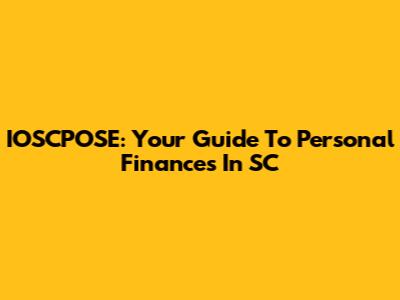 IOSCPOSE: Your Guide To Personal Finances In SC