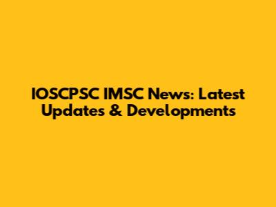 IOSCPSC IMSC News: Latest Updates & Developments
