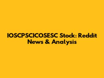 IOSCPSCICOSESC Stock: Reddit News & Analysis