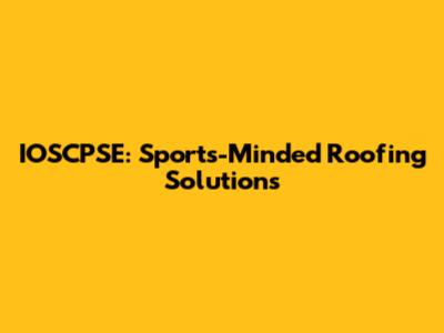 IOSCPSE: Sports-Minded Roofing Solutions