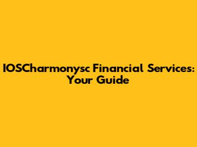IOSCharmonysc Financial Services: Your Guide