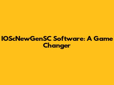IOScNewGenSC Software: A Game Changer