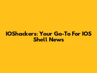 IOShackers: Your Go-To For IOS Shell News