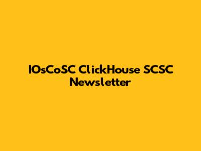 IOsCoSC ClickHouse SCSC Newsletter