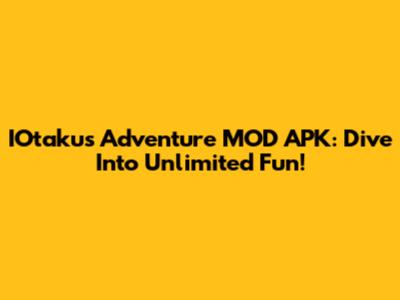 IOtaku's Adventure MOD APK: Dive Into Unlimited Fun!