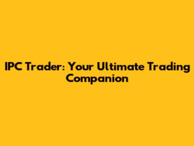 IPC Trader: Your Ultimate Trading Companion