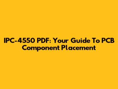 IPC-4550 PDF: Your Guide To PCB Component Placement