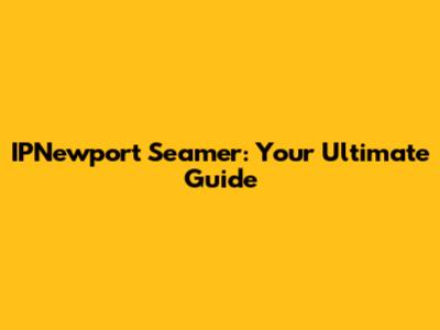IPNewport Seamer: Your Ultimate Guide