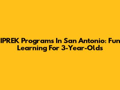 IPREK Programs In San Antonio: Fun Learning For 3-Year-Olds