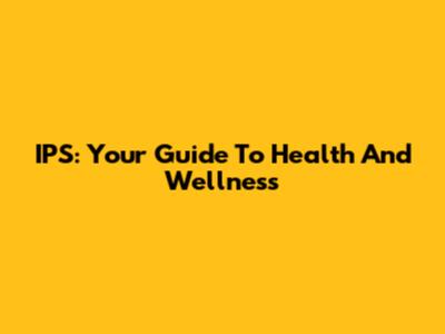 IPS: Your Guide To Health And Wellness