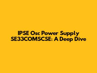 IPSE Osc Power Supply SE33COMSCSE: A Deep Dive