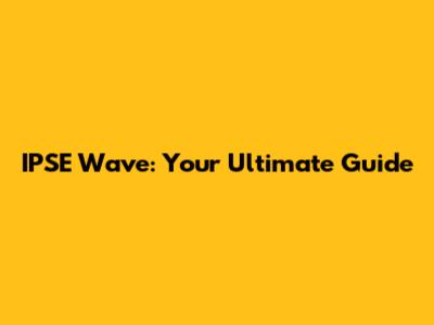 IPSE Wave: Your Ultimate Guide