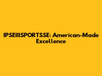 IPSEIIISPORTSSE: American-Made Excellence