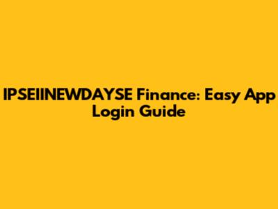 IPSEIINEWDAYSE Finance: Easy App Login Guide