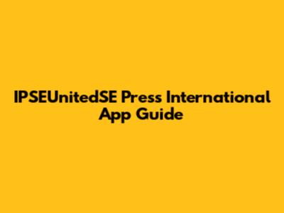 IPSEUnitedSE Press International App Guide