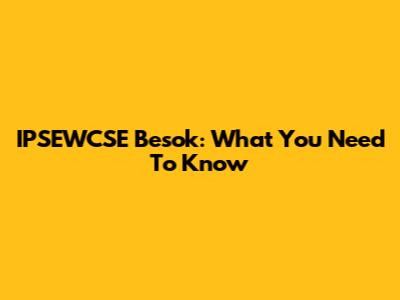 IPSEWCSE Besok: What You Need To Know