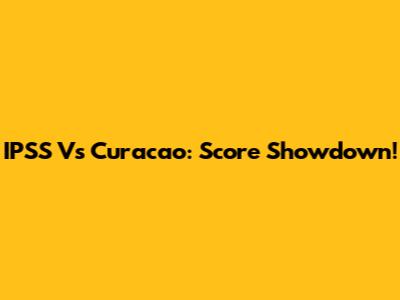 IPSS Vs Curacao: Score Showdown!