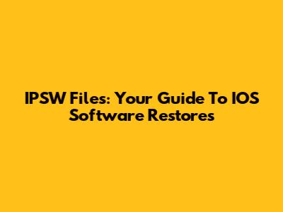 IPSW Files: Your Guide To IOS Software Restores