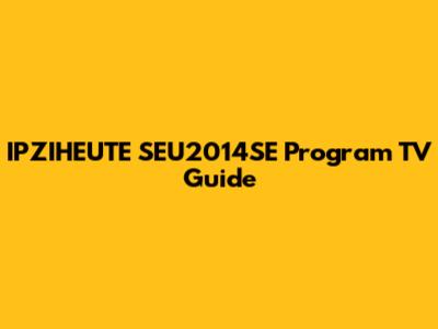 IPZIHEUTE SEU2014SE Program TV Guide