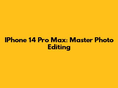 IPhone 14 Pro Max: Master Photo Editing