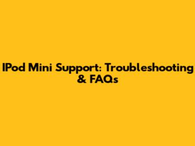 IPod Mini Support: Troubleshooting & FAQs