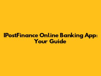 IPostFinance Online Banking App: Your Guide
