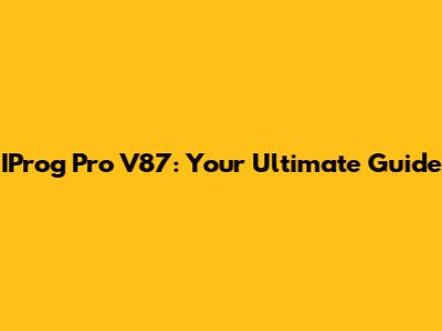 IProg Pro V87: Your Ultimate Guide