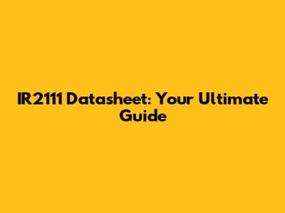 IR2111 Datasheet: Your Ultimate Guide