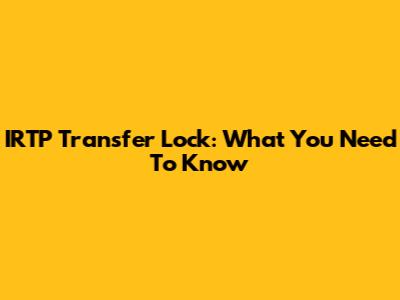 IRTP Transfer Lock: What You Need To Know