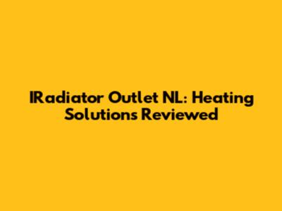 IRadiator Outlet NL: Heating Solutions Reviewed
