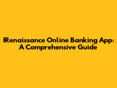 IRenaissance Online Banking App: A Comprehensive Guide